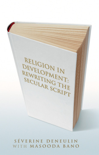 Religion in Development: Rewriting the Secular Script