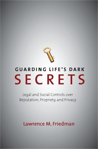 Guarding Life's Dark Secrets: Legal and Social Controls over Reputation, Propriety, and Privacy