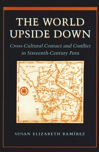 The World Upside Down: Cross-Cultural Contact and Conflict in Sixteenth-Century Peru