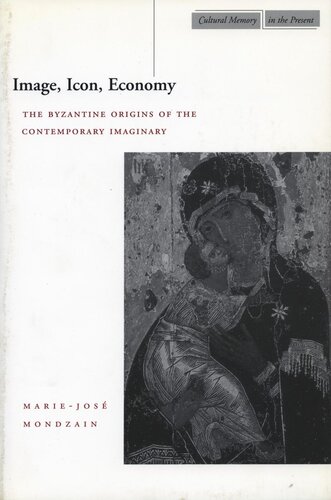 Image, Icon, Economy: The Byzantine Origins of the Contemporary Imaginary
