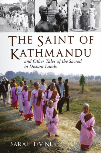The Saint of Kathmandu: and Other Tales of the Sacred in Distant Lands