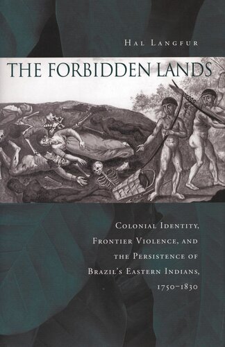The Forbidden Lands: Colonial Identity, Frontier Violence, and the Persistence of Brazil’s Eastern Indians, 1750-1830