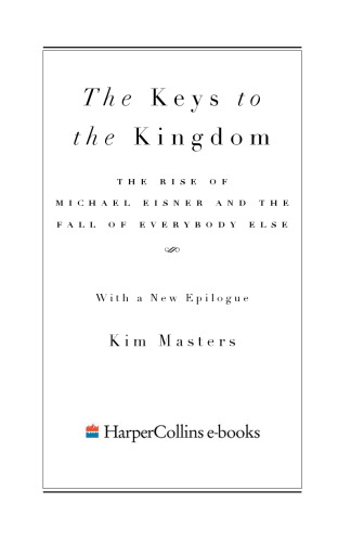 Keys to the Kingdom: The Rise of Michael Eisner and the Fall of Everybody Else