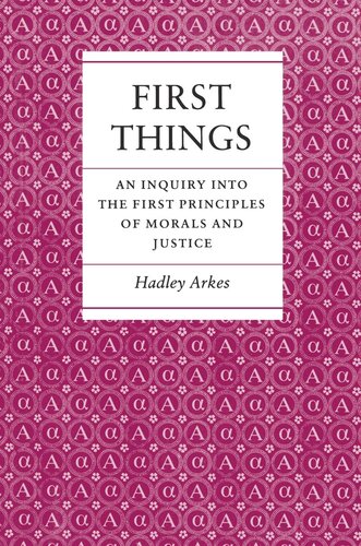 First Things: An Inquiry into the First Principles of Morals and Justice