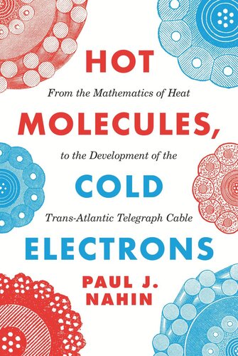 Hot Molecules, Cold Electrons: From the Mathematics of Heat to the Development of the Trans-Atlantic Telegraph Cable