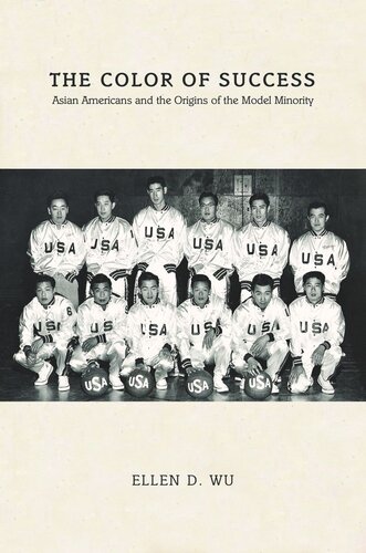 The Color of Success: Asian Americans and the Origins of the Model Minority
