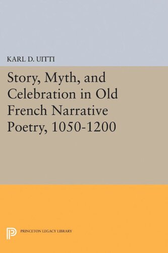 Story, Myth, and Celebration in Old French Narrative Poetry, 1050-1200