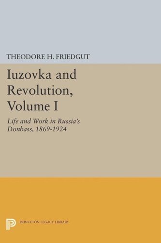 Iuzovka and Revolution, Volume I: Life and Work in Russia's Donbass, 1869-1924