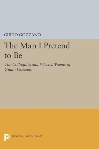 The Man I Pretend to Be: The Colloquies and Selected Poems of Guido Gozzano