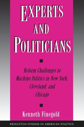 Experts and Politicians: Reform Challenges to Machine Politics in New York, Cleveland, and Chicago