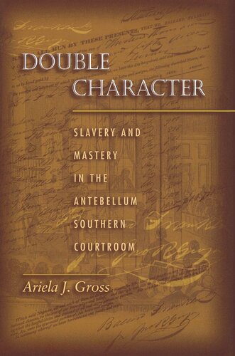 Double Character: Slavery and Mastery in the Antebellum Southern Courtroom