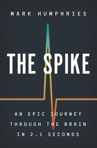 The Spike: An Epic Journey Through the Brain in 2.1 Seconds