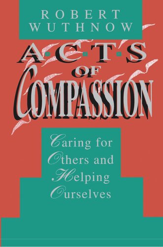 Acts of Compassion: Caring for Others and Helping Ourselves