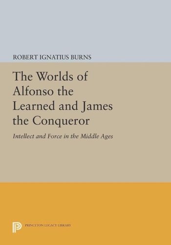 The Worlds of Alfonso the Learned and James the Conqueror: Intellect and Force in the Middle Ages