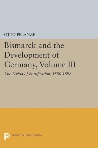Bismarck and the Development of Germany, Volume III: The Period of Fortification, 1880-1898