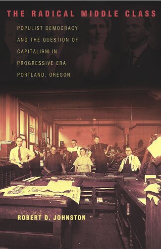 The Radical Middle Class: Populist Democracy and the Question of Capitalism in Progressive Era Portland, Oregon