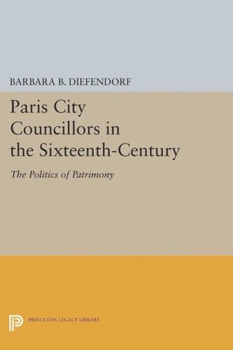 Paris City Councillors in the Sixteenth-Century: The Politics of Patrimony