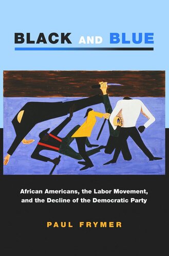 Black and Blue: African Americans, the Labor Movement, and the Decline of the Democratic Party