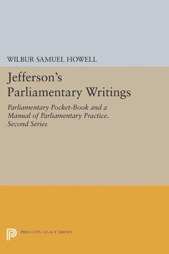 Papers of Thomas Jefferson. Jefferson's Parliamentary Writings: Parliamentary Pocket-Book and A Manual of Parliamentary Practice. Second Series