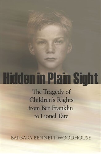 Hidden in Plain Sight: The Tragedy of Children's Rights from Ben Franklin to Lionel Tate