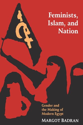Feminists, Islam, and Nation: Gender and the Making of Modern Egypt