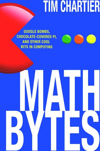 Math Bytes: Google Bombs, Chocolate-Covered Pi, and Other Cool Bits in Computing