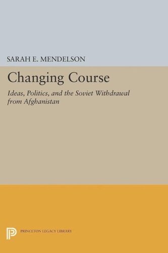 Changing Course: Ideas, Politics, and the Soviet Withdrawal from Afghanistan