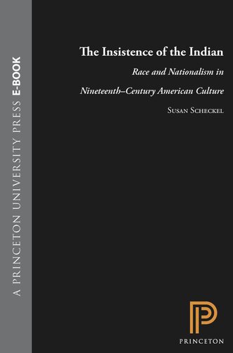 The Insistence of the Indian: Race and Nationalism in Nineteenth-Century American Culture