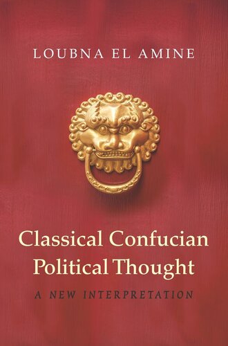 Classical Confucian Political Thought: A New Interpretation
