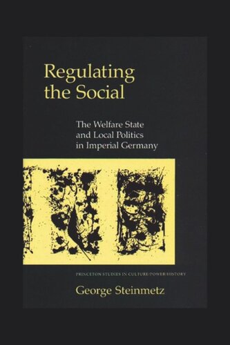 Regulating the Social: The Welfare State and Local Politics in Imperial Germany