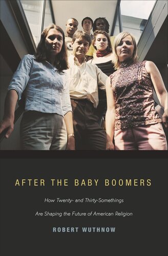 After the Baby Boomers: How Twenty- and Thirty-Somethings Are Shaping the Future of American Religion