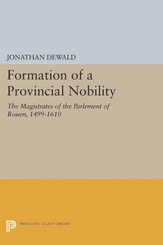 Formation of a Provincial Nobility: The Magistrates of the Parlement of Rouen, 1499-1610
