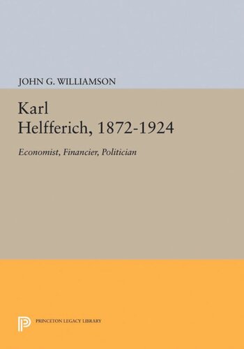Karl Helfferich, 1872-1924: Economist, Financier, Politician