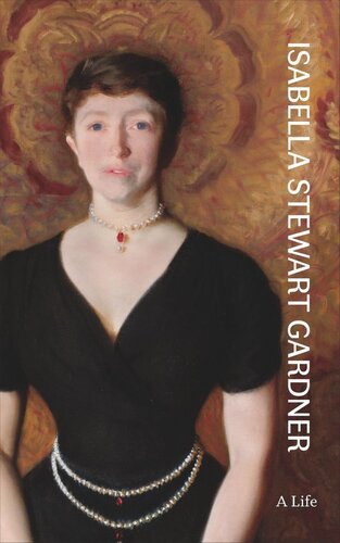 Isabella Stewart Gardner: A Life