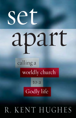 Set Apart: Calling a Worldly Church to a Godly Life