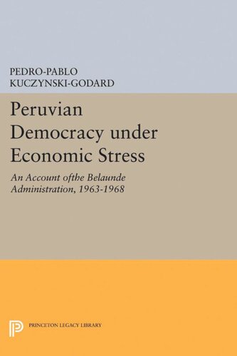 Peruvian Democracy under Economic Stress: An Account ofthe Belaúnde Administration, 1963-1968