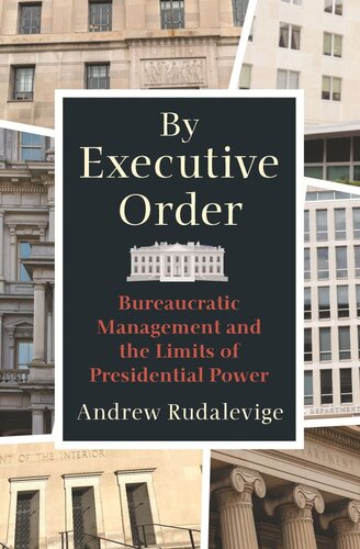 By Executive Order: Bureaucratic Management and the Limits of Presidential Power