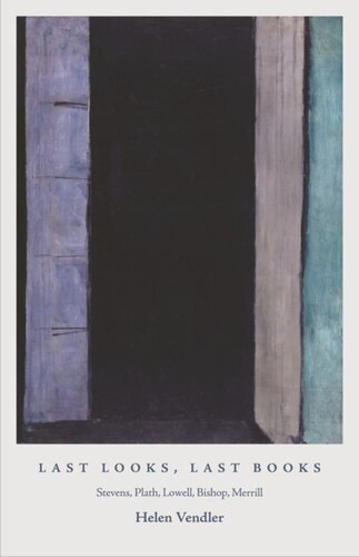 Last Looks, Last Books: Stevens, Plath, Lowell, Bishop, Merrill