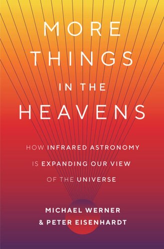More Things in the Heavens: How Infrared Astronomy Is Expanding Our View of the Universe