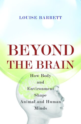 Beyond the Brain: How Body and Environment Shape Animal and Human Minds