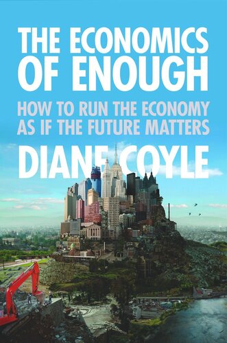 The Economics of Enough: How to Run the Economy as If the Future Matters