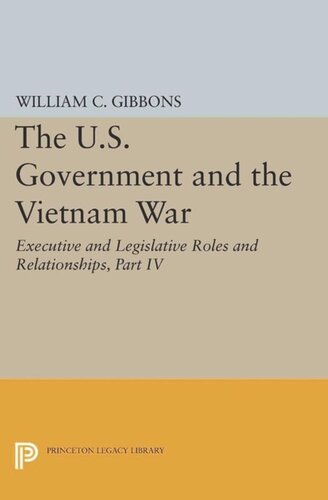 The U.S. Government and the Vietnam War: Executive and Legislative Roles and Relationships, Part IV: July 1965-January 1968