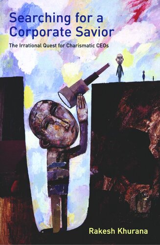 Searching for a Corporate Savior: The Irrational Quest for Charismatic CEOs