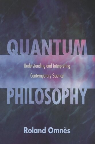 Quantum Philosophy: Understanding and Interpreting Contemporary Science