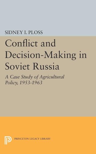 Conflict and Decision-Making in Soviet Russia: A Case Study of Agricultural Policy, 1953-1963