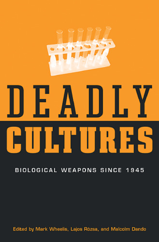 Deadly cultures: biological weapons since 1945