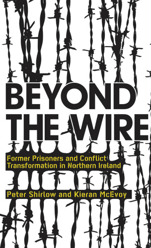 Beyond the Wire: Former Prisoners and Conflict Transformation in No