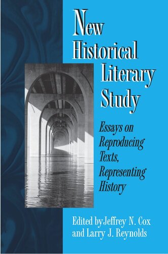 New Historical Literary Study: Essays on Reproducing Texts, Representing History