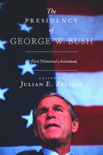 The Presidency of George W. Bush: A First Historical Assessment