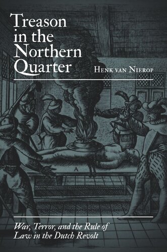 Treason in the Northern Quarter: War, Terror, and the Rule of Law in the Dutch Revolt